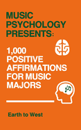 Music Psychology Presents: 1,000 Positive Affirmations for Music Majors