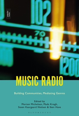 Music Radio: Building Communities, Mediating Genres - Michelsen, Morten (Editor), and Krogh, Mads (Editor), and Nielsen, Steen Kaargaard (Editor)