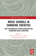 Music Schools in Changing Societies: How Collaborative Professionalism Can Transform Music Education