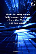 Music, Sexuality and the Enlightenment in Mozart's Figaro, Don Giovanni and Cosi Fan Tutte