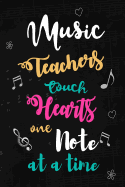 Music Teachers touch Hearts: Teacher Appreciation Gift: Blank Lined Notebook, Journal, diary to write in. Perfect Graduation Year End Inspirational Gift for Musician teachers ( Alternative to Thank You Card )