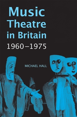 Music Theatre in Britain, 1960-1975 - Hall, Michael
