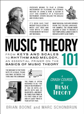 Music Theory 101: From Keys and Scales to Rhythm and Melody, an Essential Primer on the Basics of Music Theory - Boone, Brian, and Schonbrun, Marc
