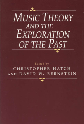 Music Theory and the Exploration of the Past - Hatch, Christopher (Editor)