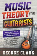 Music Theory for Guitarists: The new detalied guide to understanding and learning music theory. Memorize the fretboard and master the essential knowledge to become a perfect guitarist.