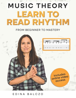 Music Theory: Learn to Read Rhythm: From Beginner to Mastery - Celano, Ron (Editor), and Wheeler, Mark (Editor), and Balczo, Edina