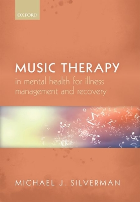 Music therapy in mental health for illness management and recovery - Silverman, Michael J.