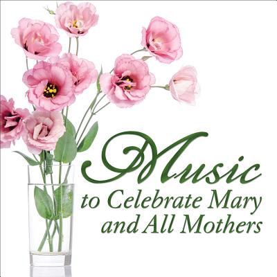 Music to Celebrate Mary and All Mothers - Cohen, Sheldon, and Pacific Pops Orchestra, and New Horizon Singers