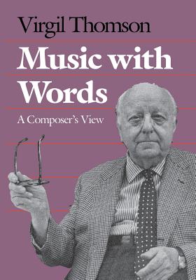 Music with Words: A Composers View - Thomson, Virgil