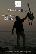Musica Blu Raccolta Testi & Discografia di Andrea Gio