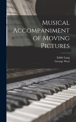 Musical Accompaniment of Moving Pictures - Lang, Edith, and West, George