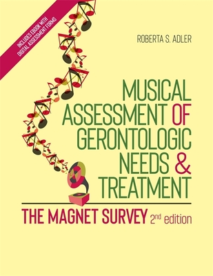 Musical Assessment of Gerontologic Needs and Treatment - The Magnet Survey - Adler, Roberta S