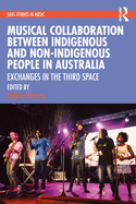 Musical Collaboration Between Indigenous and Non-Indigenous People in Australia: Exchanges in the Third Space