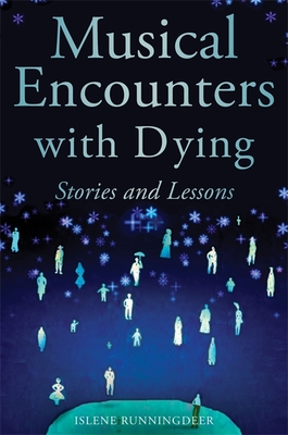 Musical Encounters with Dying: Stories and Lessons - Peirce, Diana (Foreword by), and Runningdeer, Islene