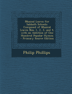 Musical Leaves for Sabbath Schools: Composed of Musical Leaves Nos. 1, 2, 3, and 4, with an Addition of One Hundred Popular Hymns