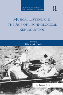 Musical Listening in the Age of Technological Reproduction - Borio, Gianmario (Editor)