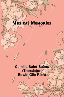 Musical Memories - Saint-Sans, Camille, and Gile Rich, Edwin (Translated by)