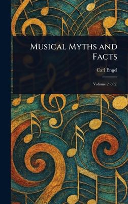 Musical Myths and Facts - Engel, Carl
