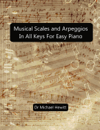 Musical Scales and Arpeggios in All Keys for Easy Piano: Theory and Practice