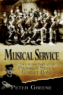 Musical Service: The Life and Times of the Franklin Silver Cornet Band