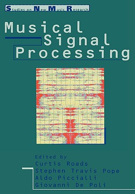 Musical Signal Processing - Roads, Curtis (Editor), and Pope, Stephen Travis (Editor), and Piccialli, Aldo (Editor)