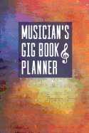 Musician's Gig Book & Planner: A Handy Perpetual Calendar To Plan And Reference Music Bookings