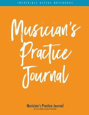 Musician's Practice Journal (Orange/Blue Stripe Edition): Practicing Log and Music Planner for All Musicians [102pp - 8.5x11in] - Incredibly Useful Notebooks