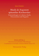 Musik ALS Argument Spatantiker Kirchenvater: Untersuchungen Zu Laktanz, Euseb, Chrysostomos Und Augustinus