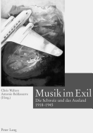 Musik Im Exil: Die Schweiz Und Das Ausland 1918-1945