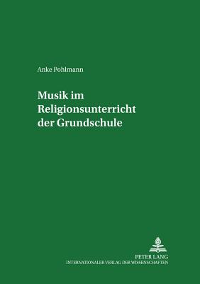 Musik im Religionsunterricht der Grundschule - Kollmann, Roland, and Pohlmann, Anke