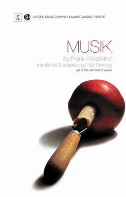 Musik: Oxford Stage Company & Dumbfounded Theatre Present - Wedekind, Frank, and Fleming, Neil (Adapted by)