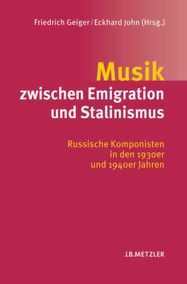 Musik Zwischen Emigration Und Stalinismus: Russische Komponisten in Den 1930er Und 1940er Jahren - Geiger, Friedrich (Editor), and John, Eckhard (Editor)