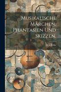 Musikalische Mrchen, Phantasien und Skizzen.