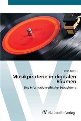 Musikpiraterie in digitalen Rumen - Becker, Birgit