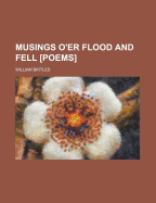 Musings O'Er Flood and Fell [Poems]