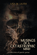 Musings of a Catastrophic Mind: a collection of poetic prose