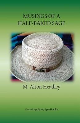 Musings of a Half-Baked Sage - Headley, MR M Alton