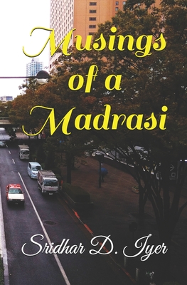 Musings of a Madrasi - Iyer, Sridhar D