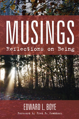 Musings: Reflections on Being - Boye, Edward L, and Craddock, Fred B (Foreword by)
