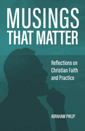 Musings That Matter: Reflections on Christian Faith and Practice
