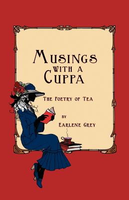Musings with a Cuppa - The Poetry of Tea - Grey, Earlene, and Pratt, James Norwood (Foreword by)