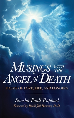 Musings With The Angel Of Death: Poems of Love, Life and Longing - Raphael, Simcha Paull, and Hammer, Jill (Foreword by)