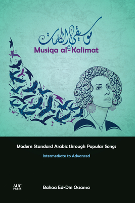 Musiqa Al-Kalimat: Modern Standard Arabic Through Popular Songs: Intermediate to Advanced - Ossama, Bahaa Ed-Din