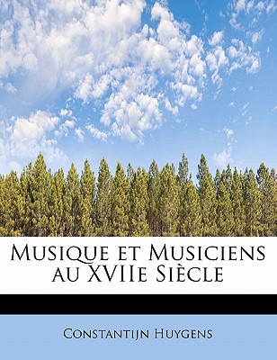 Musique Et Musiciens Au Xviie Siecle - Huygens, Constantijn