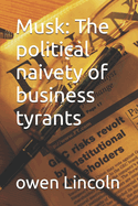 Musk: The political naivety of business tyrants