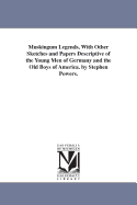 Muskingum Legends, with Other Sketches and Papers Descriptive of the Young Men of Germany and the Old Boys of America