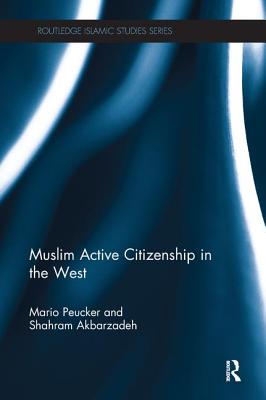 Muslim Active Citizenship in the West - Peucker, Mario, and Akbarzadeh, Shahram