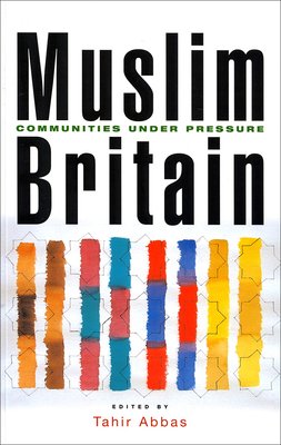 Muslim Britain: Communities Under Pressure - Abbas, Tahir (Editor)