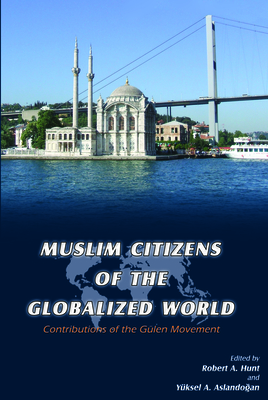 Muslim Citizens of the Globalized World - Hunt, Robert, and Aslandogan, Yuksel