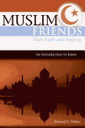 Muslim Friends: Their Faith and Feeling, an Introduction to Islam - Miller, Roland E